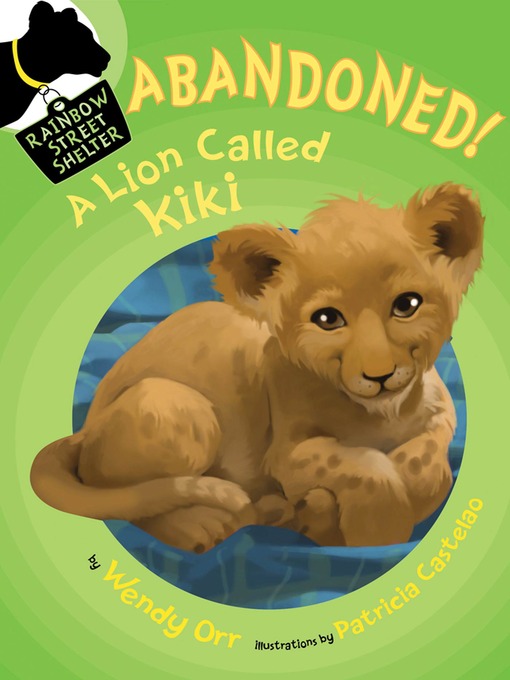 Title details for ABANDONED! a Lion Called Kiki by Wendy Orr - Wait list